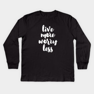 Live more, Worry less Kids Long Sleeve T-Shirt